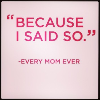 Because-I-said-so-every-mom-ever-commentoftheday-quote-thoughoftheday-true-instatrue-momsoninstagram